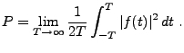 $\displaystyle P = \lim_{T\to\infty}\frac1{2T}\int _{-T}^T\vert f(t)\vert^2\, dt\ .$