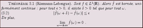 \begin{theorem}[Riemann-Lebesgue]
Soit $f\in L^1({\mathbb{R}})$. Alors $\hat f$\...
...h}
\lim_{\omega\to\pm\infty}\hat f(\omega) = 0\ .
\end{displaymath}\end{theorem}