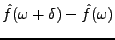 $\displaystyle \hat f(\omega +\delta) -\hat f(\omega)$