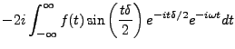 $\displaystyle -2i\int_{-\infty}^\infty f(t) \sin\left(\frac{t\delta}2\right)
e^{-it\delta /2} e^{-i\omega t}dt$