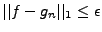 $ \vert\vert f-g_n\vert\vert _1\le\epsilon$