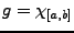 $ g=\chi_{[a,b]}$