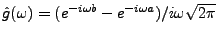 $ \hat g(\omega) = (e^{-i\omega b}-e^{-i\omega a})
/i\omega\sqrt{2\pi}$