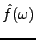 $ \hat f(\omega)$