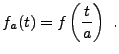 $\displaystyle f_a(t) =f\left(\frac{t}a\right)\ .
$