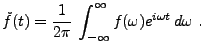 $\displaystyle \check f(t) = \frac1{2\pi}\,\int_{-\infty}^\infty f(\omega) e^{i\omega t}\, d\omega\ .
$