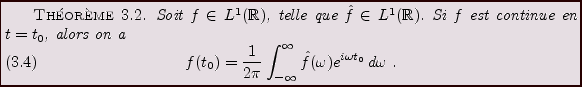 \begin{theorem}
Soit $f\in L^1({\mathbb{R}})$, telle que $\hat f\in L^1({\mathbb...
...y}^\infty \hat f(\omega) e^{i\omega t_0}\,d\omega\ .
\end{equation}\end{theorem}