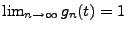 $ \lim_{n\to\infty} g_n(t)=1$