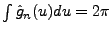 $ \int\hat g_n(u)du = 2\pi$