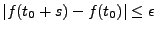 $ \vert f(t_0+s)-f(t_0)\vert\le\epsilon$