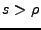 $ s>\rho$