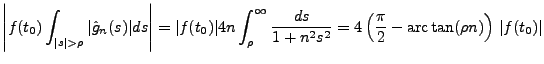 $\displaystyle \left\vert f(t_0)\int_{\vert s\vert>\rho}\vert\hat g_n(s)\vert ds...
...n^2s^2}
=4\left(\frac{\pi}2 - \hbox{arc}\tan(\rho n)\right)\,\vert f(t_0)\vert
$