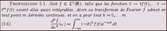 \begin{proposition}
Soit $f\in L^1({\mathbb{R}})$, telle que les fonction
$t\to ...
..._{-\infty}^\infty (-it)^kf(t) e^{-i\omega t}\,dt
\end{equation}\end{proposition}
