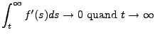 $\displaystyle \int_t^\infty f'(s) ds \to 0\hbox{ quand }t\to\infty
$