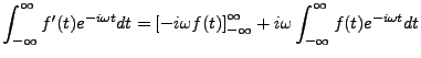 $\displaystyle \int_{-\infty}^\infty f'(t)e^{-i\omega t} dt = \left[-i\omega f(t)\right]_{-\infty}^\infty
+ i\omega \int_{-\infty}^\infty f(t)e^{-i\omega t} dt
$