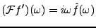 $\displaystyle ({\mathcal F}f') (\omega) = i\omega \hat f(\omega)$