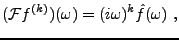 $\displaystyle ({\mathcal F}f^{(k)}) (\omega) = (i\omega)^k \hat f(\omega)\ ,$
