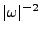 $ \vert\omega\vert^{-2}$