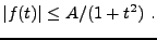$\displaystyle \vert f(t)\vert\le A /(1+t^2)\ .
$