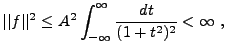 $\displaystyle \vert\vert f\vert\vert^2 \le A^2\int_{-\infty}^\infty \frac{dt}{(1+t^2)^2} <\infty\ ,
$