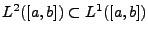 $ L^2([a,b])\subset L^1([a,b])$