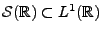 $ {\mathcal S}({\mathbb{R}})\subset L^1({\mathbb{R}})$