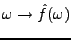 $ \omega\to \hat f(\omega)$