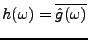 $ h(\omega) = \overline{\hat g(\omega)}$