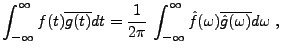 $\displaystyle \int_{-\infty}^\infty f(t) \overline{g(t)}dt = \frac1{2\pi}\,\int_{-\infty}^\infty \hat f(\omega) \overline{\hat g(\omega)}d\omega\ ,$