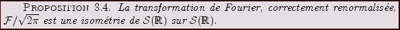 \begin{proposition}
La transformation de Fourier, correctement renormalis\'ee, $...
...{\mathcal S}({\mathbb{R}})$\ sur ${\mathcal S}({\mathbb{R}})$.
\end{proposition}