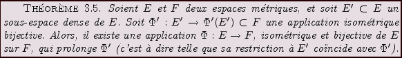 \begin{theorem}
Soient $E$\ et $F$\ deux espaces m\'etriques, et soit $E'\subset...
... telle que sa restriction \\lq a $E'$\ co\uml \i ncide
avec $\Phi'$).
\end{theorem}