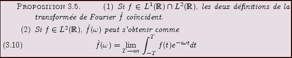 \begin{proposition}
\begin{enumerate}
\item Si $f\in L^1({\mathbb{R}})\cap L^2({...
...int_{-T}^T f(t) e^{-i\omega t} dt
\end{equation}\end{enumerate}\end{proposition}