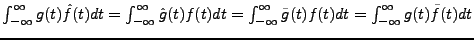 $ \int_{-\infty}^\infty g(t)\hat f(t)dt =
\int_{-\infty}^\infty \hat g(t) f(t)dt...
...nt_{-\infty}^\infty \tilde g(t)f(t)dt =
\int_{-\infty}^\infty g(t)\tilde f(t)dt$