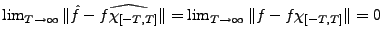 $ \lim_{T\to\infty}\Vert\hat f-\widehat{f\chi_{[-T,T]}}\Vert =
\lim_{T\to\infty}\Vert f-f\chi_{[-T,T]}\Vert = 0$