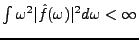 $ \int\omega^2 \vert\hat f(\omega)\vert^2d\omega<\infty$