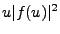 $ u \vert f(u)\vert^2$