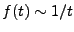 $ f(t)\sim 1/t$