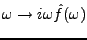 $ \omega\to i\omega\hat f(\omega)$