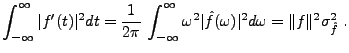 $\displaystyle \int_{-\infty}^\infty \vert f'(t)\vert^2dt = \frac1{2\pi}\,
\int_...
...mega^2 \vert\hat f(\omega)\vert^2d\omega
= \Vert f\Vert^2 \sigma_{\hat f}^2\ .
$