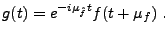 $\displaystyle g(t) = e^{-i\mu_{\hat f}t}f(t+\mu_f)\ .
$
