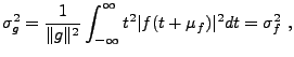 $\displaystyle \sigma_g^2 = \frac1{\Vert g\Vert^2}\int_{-\infty}^\infty t^2 \vert f(t+\mu_f)\vert^2 dt=\sigma_f^2\ ,
$