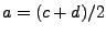 $ a=(c+d)/2$