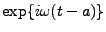 $ \exp\{i\omega(t-a)\}$