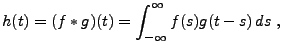 $\displaystyle h(t) = (f * g)(t) = \int_{-\infty}^\infty f(s) g(t-s)\, ds\ ,$
