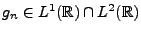 $ g_n\in L^1({\mathbb{R}})\cap L^2({\mathbb{R}})$