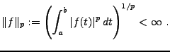 $\displaystyle \Vert f\Vert _p := \left(\int_a^b \vert f(t)\vert^p\,dt\right)^{1/p} <\infty\ .
$