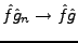 $ \hat f\hat g_n\to \hat f\hat g$