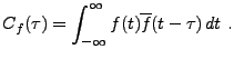 $\displaystyle C_f(\tau) = \int_{-\infty}^\infty f(t)\overline{f}(t-\tau)\, dt\ .$