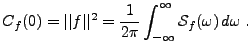 $\displaystyle C_f(0)=\vert\vert f\vert\vert^2 =\frac1{2\pi}\int_{-\infty}^\infty {\mathcal S}_f(\omega)\,d\omega\ .
$