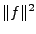 $ \Vert f\Vert^2$
